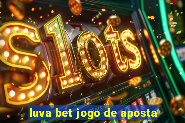 luva bet jogo de aposta